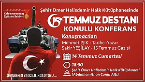 '15 TEMMUZ DESTANI' KONULU KONFERANS GERÇEKLEŞTİRİLECEK 