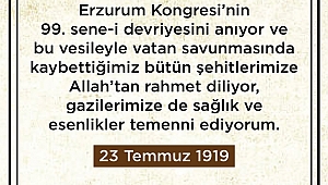  “ERZURUM KONGRESİ MİLLİ MÜCADELENİN DÖNÜM NOKTASI OLMUŞTUR” 