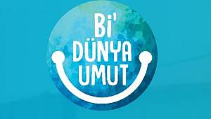 Kahramanmaraş “Bi’ Dünya Umut”Lanıyor 