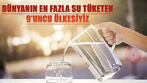 Dünyanın En Fazla Su Tüketen 9’uncu Ülkesiyiz 