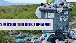  32 milyon ton atık toplandı
