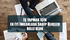 İş Yapmak İçin En İyi İmkânlara Sahip Ülkeler Belli Oldu 