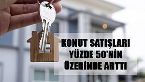 Konut Satışları Yüzde 50’nin Üzerinde Arttı 