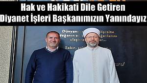 Hak ve Hakikati Dile Getiren Diyanet İşleri Başkanımızın Yanındayız 