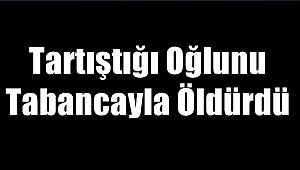 Afşin'de Baba Dehşeti.. Tartıştığı Oğlunu Öldürdü 