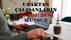 Uzaktan Çalışanların Yüzde 26’sı Mutsuz 