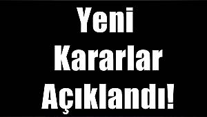 Yeni Kararlar Açıklandı! 