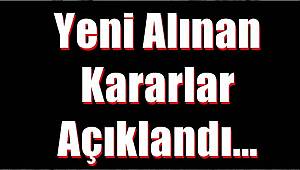 Yeni Kararlar Açıklandı..