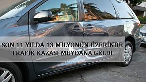 Son 11 Yılda 13 Milyonun Üzerinde Trafik Kazası Meydana Geldi 