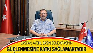 Başkan Aydın, basın demokrasinin güçlenmesine katkı sağlamaktadır