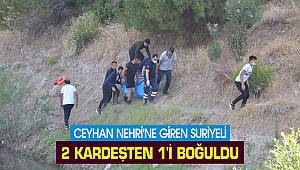 Ceyhan Nehri'ne giren Suriyeli 2 kardeşten 1'i boğuldu