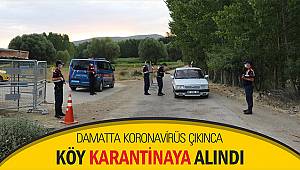 Damatta koronavirüs çıkınca köy karantinaya alındı