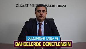  Dumlupınar: “Tarla ve Bahçelerde Denetlensin”
