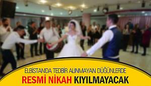 Elbistan'da tedbir alınmayan düğünlerde resmi nikah kıyılmayacak