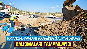 Hasancıklı-Kavlaklı bölgesindeki altyapı deplase çalışmaları tamamlandı