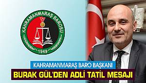 Kahramanmaraş Baro Başkanı Burak Gül'den adli tatil mesajı