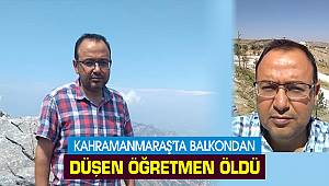 Kahramanmaraş’ta balkondan düşen öğretmen öldü