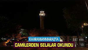 Kahramanmaraş'ta camilerde selalar okundu