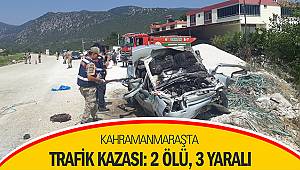 Kahramanmaraş'ta trafik kazası: 2 ölü, 3 yaralı