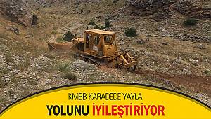 KMBB Karadede Yayla Yolunu iyileştiriyor