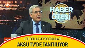 KSÜ bölüm ve programları Aksu Tv’de tanıtılıyor