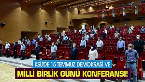 KSÜ'de 15 Temmuz Demokrasi ve Milli Birlik Günü konferansı!