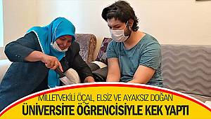 Milletvekili Habibe Öçal, elsiz ve ayaksız doğan üniversite öğrencisiyle kek yaptı