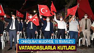 Onikişubat Belediyesi 15 Temmuz'u vatandaşlarla kutladı