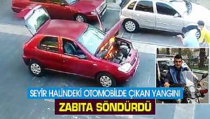 Seyir halindeki otomobilde çıkan yangını zabıta söndürdü