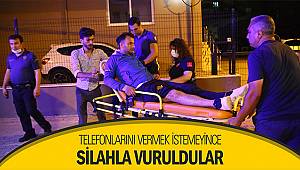 Telefonlarını vermek istemeyince silahla vuruldular