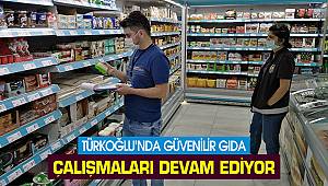 Türkoğlu’nda güvenilir gıda çalışmaları devam ediyor 