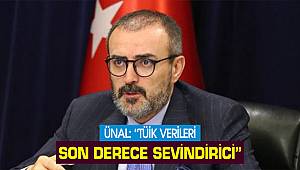  Ünal: “TÜİK verileri son derece sevindirici