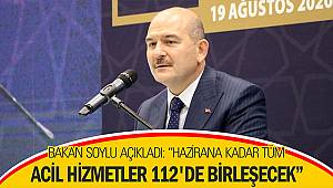 Bakan Soylu açıkladı: “Hazirana kadar tüm acil hizmetler 112'de birleşecek”