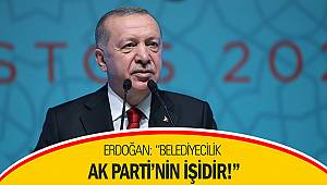 Erdoğan: “Belediyecilik AK Parti’nin işidir!”