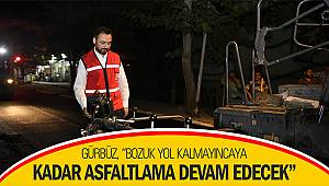 Gürbüz: “Bozuk yol kalmayıncaya kadar asfaltlama devam edecek”