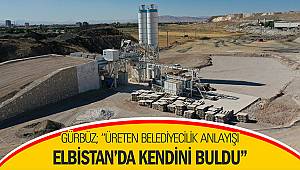 Gürbüz; “Üreten belediyecilik anlayışı Elbistan’da kendini buldu”