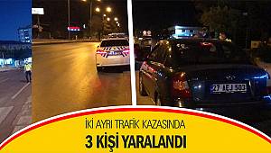 İki ayrı trafik kazasında 3 kişi yaralandı