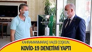 Kahramanmaraş Valisi Coşkun, Kovid-19 denetimi yaptı