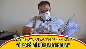 Kovid-19 hastaları yaşadıklarını anlatıyor 