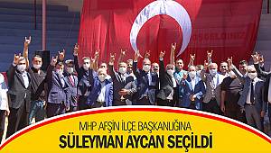 MHP Afşin İlçe Başkanlığına Süleyman Aycan seçildi