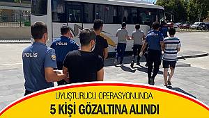 Uyuşturucu operasyonunda 5 kişi gözaltına alındı