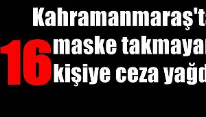 Kahramanmaraş'ta maske takmayan 16 kişiye ceza yağdı 