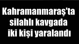 Kahramanmaraş'ta silahlı kavgada iki kişi yaralandı 