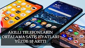 Akıllı Telefonların Ortalama Satış Fiyatları Yüzde 10 Arttı 
