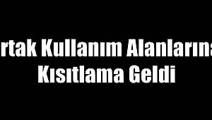 Ortak Kullanım Alanlarına Kısıtlama Geldi 