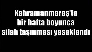 Kahramanmaraş'ta bir hafta boyunca silah taşınması yasaklandı 