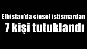 Elbistan’da cinsel istismardan 7 kişi tutuklandı 