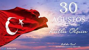 30 Ağustos Türk milleti için onur ve gurur günüdür 