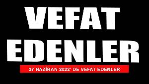 27 Haziran 2022'de vefat edenler..