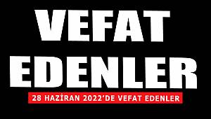 28 Haziran 2022'de vefat edenler..